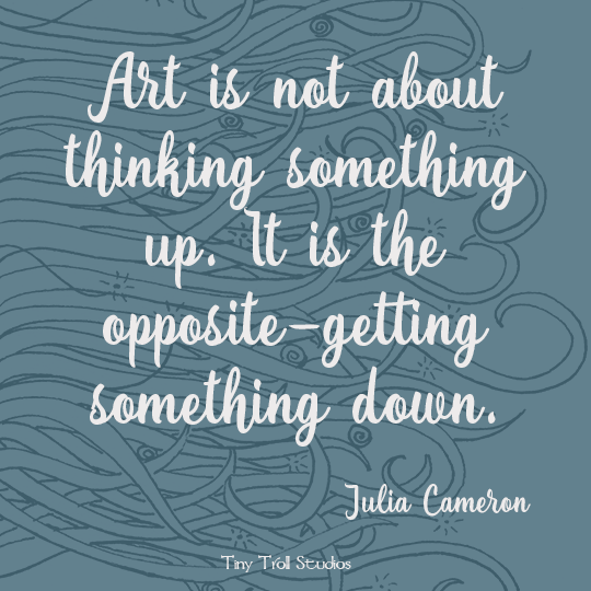 Art is not about thinking something up.